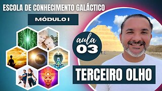 Escola de Conhecimento Galáctico - Modulo 01 AULA 03 - TERCEIRO OLHO
