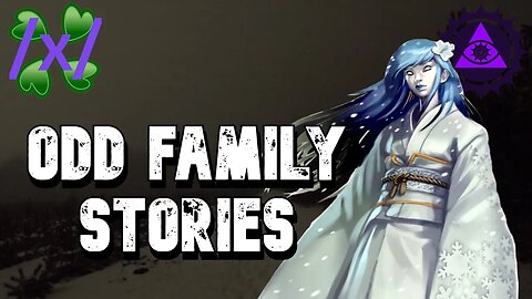 Odd Family Stories | 4chan /x/ Paranormal Greentext Thread