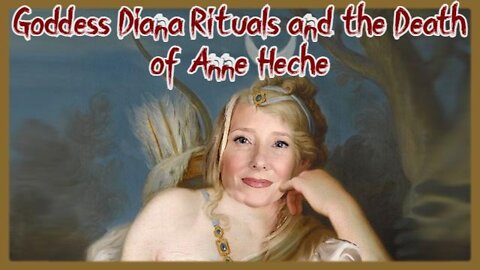 Goddess Diana Rituals and the Death of Anne Heche