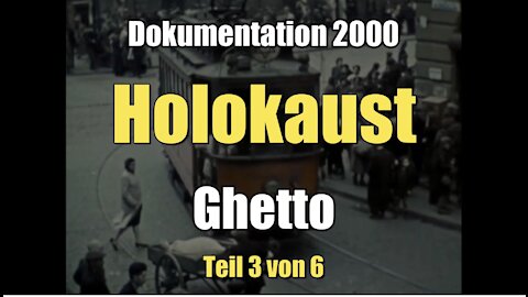 Holokaust 3/6 - Ghetto (Dokumentation I 29.10.2000)