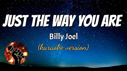 JUST THE WAY YOU ARE - BILLY JOEL (karaoke version)