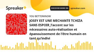 JOSEY EST UNE MECHANTE TCHIZA SANS ESPOIR_l’accent sur les nécessaires auto-réalisation et épanouiss