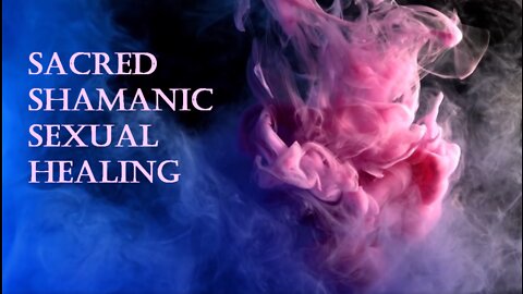 Sacred Shamanic Sexual Healing for Spiritual Enlightenment