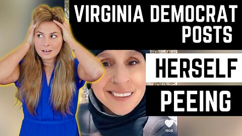 Virginia Democrat Posts Video Of Herself PEEING. GROSS!