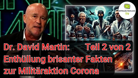 Dr. David Martin: Enthüllung brisanter Fakten zur Militäraktion Corona - TEIL 2 von 2