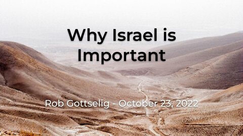 2022-10-23 - Why Israel is Important - Rob Gottselig