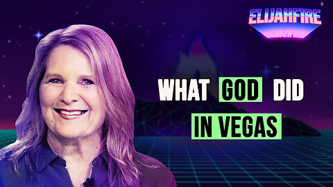 WHAT GOD DID IN VEGAS ElijahFire: Ep. 392 – CINDY MCGILL & ABBY MCKEE