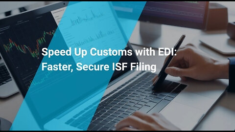 Transforming Customs Clearance: How EDI Streamlines ISF Filing