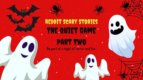 The Quiet Game Part Two - The Scary Saga Continues