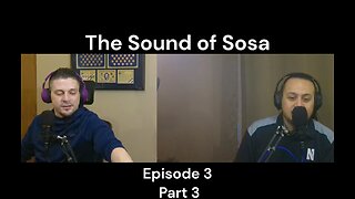 The Sound of Sosa Ep.3 Part 3