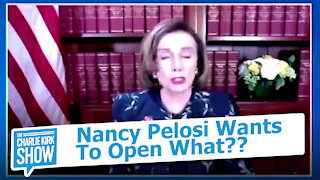 Nancy Pelosi Wants To Open What??