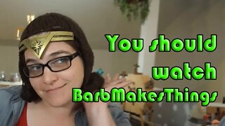 You should be watching BarbMakesThings