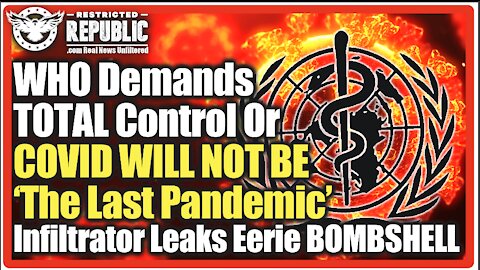 WHO Demands TOTAL Control Or COVID WILL NOT BE ‘The Last Pandemic’ Infiltrator Leaks Eerie BOMBSHELL