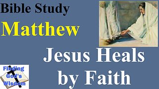 Bible Study - Matthew: Jesus Heals by Faith