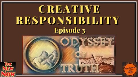 Creative Responsibility - Oddessey of Truth Ep 3