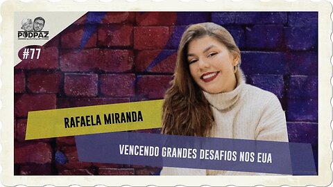 #77 - RAFAELA MIRANDA - VENCENDO GRANDES DESAFIOS NOS EUA - #VIVERNOSEUA #EUA