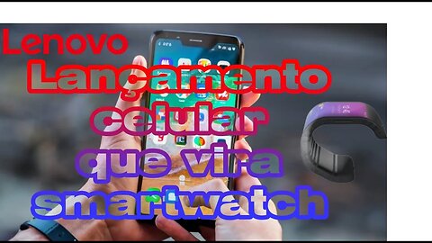 Lançamento de um novo celular da Lenovo que vira um smartwatch lançado na lenovo tech word 2023