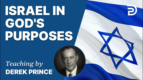 The Place of Israel in God's Purposes - Derek Prince
