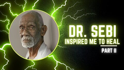 Dr. Sebi Inspired Me To Heal (Part 2)