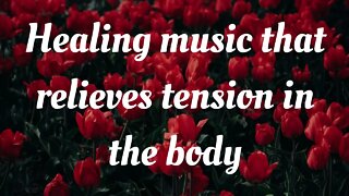 Healing Music that Relieves Tension in the Body - 1 Hour