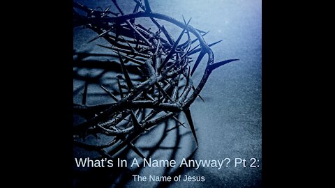 What’s In A Name Anyway? Pt. 2: The Name of Jesus