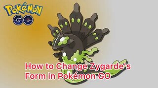 How to Change Zygarde’s Form in Pokémon GO