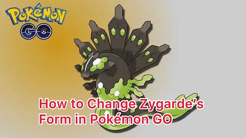 How to Change Zygarde’s Form in Pokémon GO