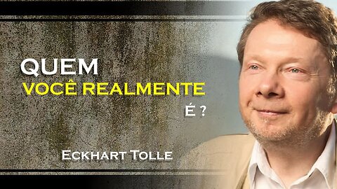 QUEM VOCÊ REALMENTE É, ECKHART TOLLE DUBLADO 2023