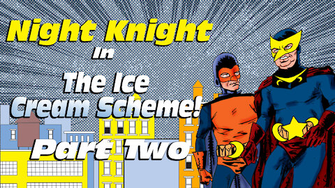 Night Knight And The Ice Cream Scheme Part Two