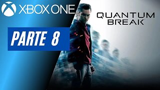 QUANTUM BREAK - PARTE 8 (XBOX ONE)