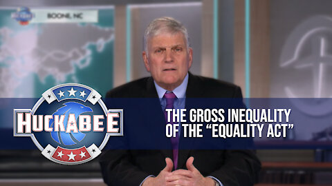 The Gross Inequality Of The “Equality Act” | Franklin Graham | Huckabee