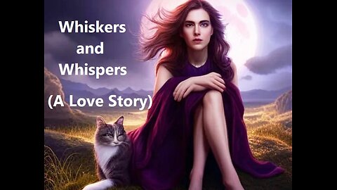 Whiskers and Whispers (A Love Story)