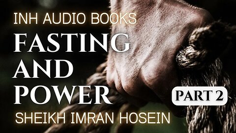 Fasting and Power | Audio Book PART 2 | Sheikh Imran Hosein