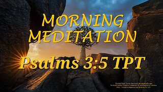 Morning Meditation -- Psalm 3 verse 5 TPT