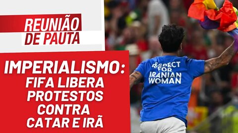 Imperialismo: Fifa libera protestos contra Catar e Irã - Reunião de Pauta nº 1.092 - 30/11/22