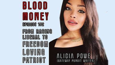 The Gateway Pundit Journalist Alicia Powe (Blood Money Episode 142)