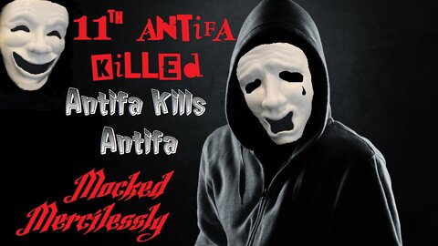 11th Antifa Killed - Antifa Kills Antifa, Mocked Mercilessly