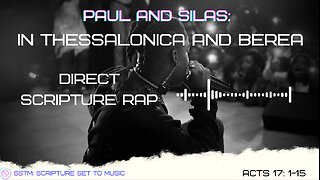 SSTM: Scripture Set To Music Acts 17: 1-15 Paul and Silas in Thessalonica and Berea