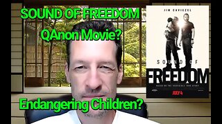 The Sound of Freedom - QAnon Movie? Endangering Children? Really?