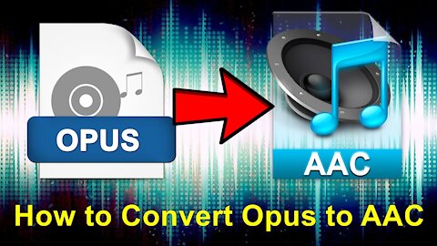 How to Convert Opus Audio to AAC Efficiently?