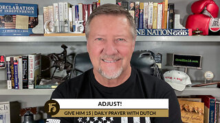 Adjust! | Give Him 15: Daily Prayer with Dutch | September 1, 2022