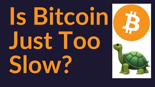Is Bitcoin Just Too Slow?