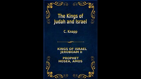 The Kings of Judah and Israel, by C. Knapp. Jeroboam II, Hosea, Amos