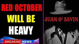 JUAN O'SAVIN: RED OCTOBER WILL BE HEAVY! NUKE SCARE INCOMING!!!