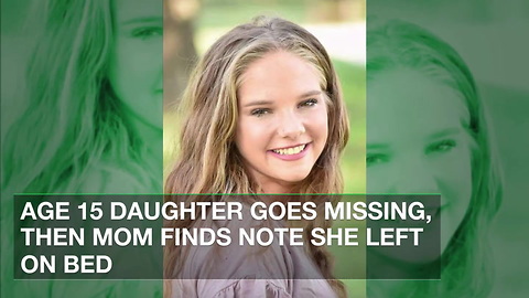 Age 15 Daughter Goes Missing, Then Mom Finds Note She Left on Bed