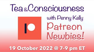 RECORDING [19 October 2022] ❤️ PATREON NEWBIES!!! Tea & Consciousness with Penny Kelly