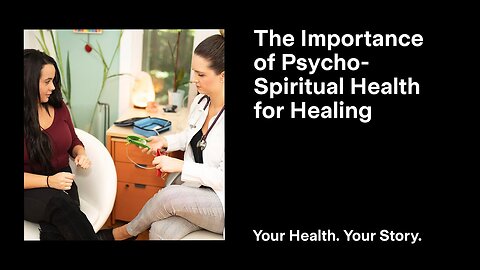 The Importance of Psycho-Spiritual Health for Healing