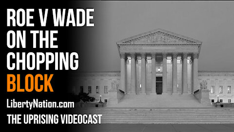 Roe v Wade on the Chopping Block - The Uprising Videocast