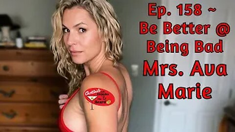 Be Better @ Being Bad ~ Mrs. Ava Marie | Ep. 158