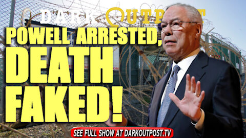 DARK OUTPOST 10-18-2021 POWELL ARRESTED, DEATH FAKED!